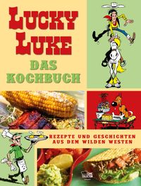 Lucky Luke: Kochbuch - Rezepte und Geschichten aus dem Wilden Westen Kochbuch, Rezeptbuch, Kochkunst, Maiskolben, Westenrezept