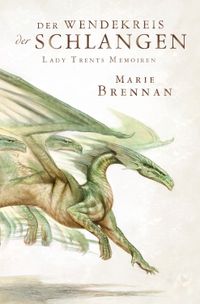 Lady Trents Memoiren Bd.2: Der Wendekreis der Schlangen Buch, Roman, Drache, Fantasy, Illustrationen