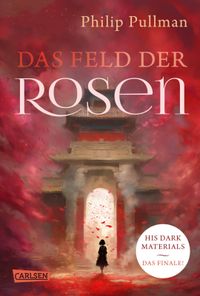 His Dark Materials Bd.5: Das Feld der Rosen HC Buchcover, Rosenroman, Dunkle Materialien, Philip Pullman, Das Feld der Rosen