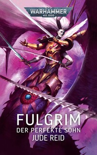 Warhammer 40K: Fulgrim - Der perfekte Sohn Warhammer 40K: Fulgrim - Der perfekte Sohn