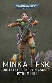 Warhammer 40k: Minka Lesk - Die letzte Rekrutin Cadias Warhammer 40k: Minka Lesk - Die letzte Rekrutin Cadias
